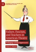 Cover: Failure, Fascism, and Teachers in American Theatre - Palgrave Macmillan