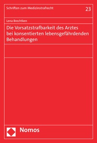 Abbildung von: Die Vorsatzstrafbarkeit des Arztes bei konsentierten lebensgefährdenden Behandlungen - Nomos