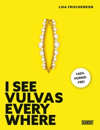Abbildung von: I see Vulvas everywhere - DuMont Buchverlag