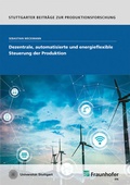 Cover: Dezentrale, automatisierte und energieflexible Steuerung der Produktion - Fraunhofer Verlag