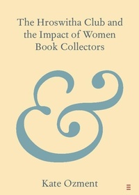 Abbildung von: The Hroswitha Club and the Impact of Women Book Collectors - Cambridge University Press