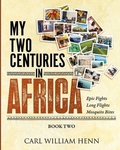 Cover: My Two Centuries in Africa (Book Two) - IngramSpark