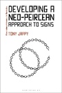 Cover: Developing a Neo-Peircean Approach to Signs - Bloomsbury Academic