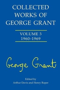Enlarge image Cover: Collected Works of George Grant - University of Toronto Press