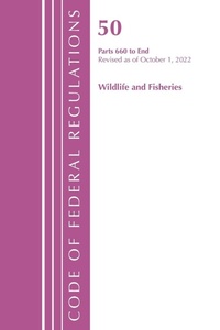Bild: Code of Federal Regulations, Title 50 Wildlife and Fisheries 660-End, Revised as of October 1, 2022 - Bernan Press