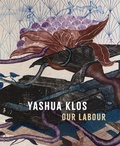 Cover: Yashua Klos: Our Labour - DelMonico Books/D.A.P.