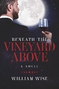Cover: Beneath the Vineyard Above - Bookbaby