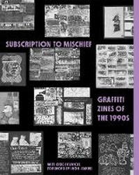 Enlarge image Cover: Subscription to Mischief: Graffiti Zines of the 1990s - Letterform Archive
