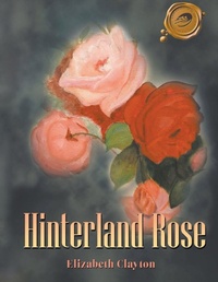 Enlarge image Cover: Hinterland Rose - Elizabeth Clayton Publishing