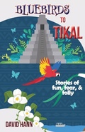 Cover: Bluebirds to Tikal - Anamcara Press LLC