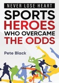Cover: Sports Heroes Who Over Came the Odds - Never Lose Heart - Bwpublications
