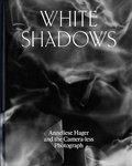 Cover: White Shadows: Anneliese Hager and the Camera-less Photograph - Atelier Editions