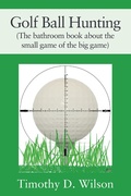 Cover: Golf Ball Hunting (The bathroom book about the small game of the big game) - Outskirts Press
