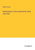 Cover: Wanderungen in China waehrend der Jahre 1843-1845 - Anatiposi Verlag