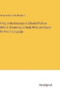 Enlarge image Cover: A Key to the Exercises in Ollendorff's New Method of Learning to Read, Write, and Speak the French Language - Anatiposi Verlag