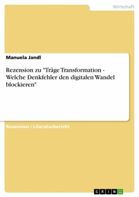 Abbildung von: Rezension zu "Träge Transformation - Welche Denkfehler den digitalen Wandel blockieren" - GRIN Verlag