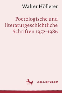 Abbildung von: Walter Höllerer: Poetologische und literaturgeschichtliche Schriften 1952-1986 - J.B. Metzler