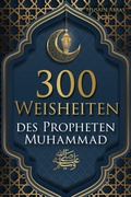 Cover: 300 Weisheiten des Propheten Muhammad &iquest; - neobooks