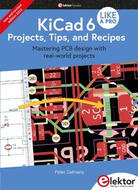 Enlarge image Cover: KiCad 6 Like A Pro - Projects, Tips and Recipes - Elektor International Media