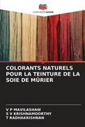 Cover: Colorants Naturels Pour La Teinture de la Soie de Murier - Editions Notre Savoir