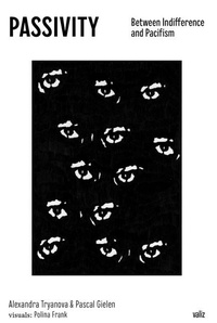 Enlarge image Cover: Passivity: Between Indifference and Pacifism - Valiz