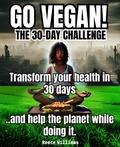 Cover: Go Vegan! The 30-Day Challenge: Transform Your Life in 30 Days with Plant-based Eating - Reece Williams