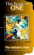 Cover: The Book of One: The Initiate's Path - The Way of Unity and Universal Law (Initiation, #1) - Mushin Ru