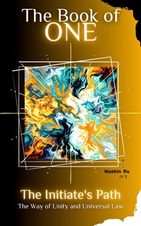 Enlarge image Cover: The Book of One: The Initiate's Path - The Way of Unity and Universal Law (Initiation, #1) - Mushin Ru