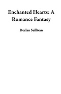Cover: Enchanted Hearts: A Romance Fantasy - Declan Sullivan