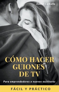 Abbildung von: Como hacer guiones de Tv - Daniel Carballo