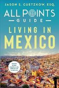 Abbildung von: All Points Guide Living in Mexico - Dime Group LLC