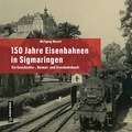 Cover: 150 Jahre Eisenbahnen in Sigmaringen - Gmeiner-Verlag
