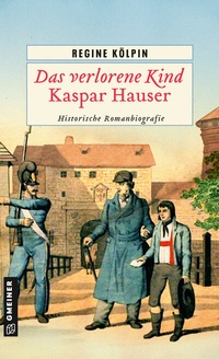 Abbildung von: Das verlorene Kind - Kaspar Hauser - Gmeiner-Verlag