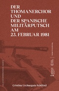 Cover: Der Thomanerchor und der spanische Milit&auml;rputsch am 23. Februar 1981 / Un 23 F musical - Leipziger Uni-Vlg