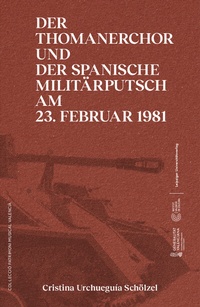 Abbildung von: Der Thomanerchor und der spanische Militärputsch am 23. Februar 1981 / Un 23 F musical - Leipziger Uni-Vlg