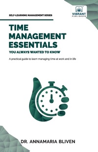 Abbildung von: Time Management Essentials You Always Wanted To Know - Vibrant Publishers
