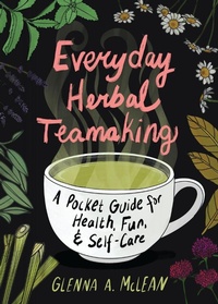 Abbildung von: Everyday Herbal Teamaking: A Pocket Guide for Health, Fun, and Self-Care - Microcosm Publishing