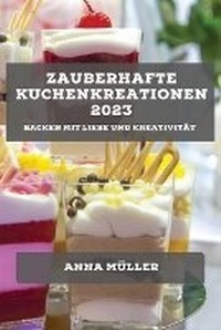 Abbildung von: Zauberhafte Kuchenkreationen 2023 - Anna Muller