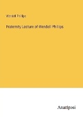 Cover: Fraternity Lecture of Wendell Phillips - Anatiposi Verlag