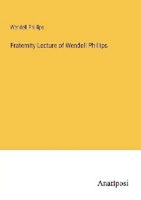 Enlarge image Cover: Fraternity Lecture of Wendell Phillips - Anatiposi Verlag
