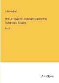 Cover: The Lancashire Lieutenancy under the Tudors and Stuarts - Anatiposi Verlag