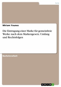 Abbildung von: Die Eintragung einer Marke für gemeinfreie Werke nach dem Markengesetz. Umfang und Rechtsfolgen - GRIN Verlag