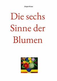 Abbildung von: Die sechs Sinne der Blumen - Books on Demand