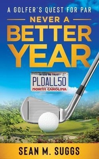 Abbildung von: Never a better year A Golfer's Quest for Par - Marcellas7LLC