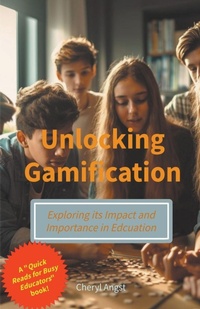 Enlarge image Cover: Unlocking Gamification - Exploring the Impact and Importance in Education - Cheryl Angst