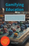Cover: Gamifying Education - How to Engage and Motivate Students Through Games - Cheryl Angst