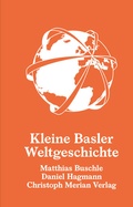 Cover: Kleine Basler Weltgeschichte - Christoph Merian Verlag