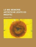 Cover: Le Mie Memorie Artistiche (Edite Ed Inedite) - Rarebooksclub.com