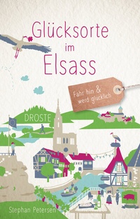 Abbildung von: Glücksorte im Elsass - Droste Verlag