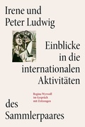 Cover: Irene und Peter Ludwig. Einblicke in die internationalen Aktivit&auml;ten des Sammlerpaares - K&ouml;nig, Walther